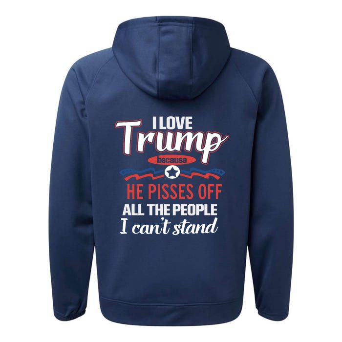 Trump Supporters I Love Trump He Pisses Off All The People I Can’t Stand Performance Fleece Hoodie