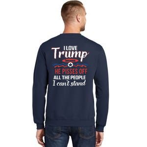 Trump Supporters I Love Trump He Pisses Off All The People I Can’t Stand Sweatshirt