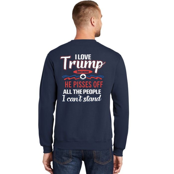 Trump Supporters I Love Trump He Pisses Off All The People I Can’t Stand Sweatshirt