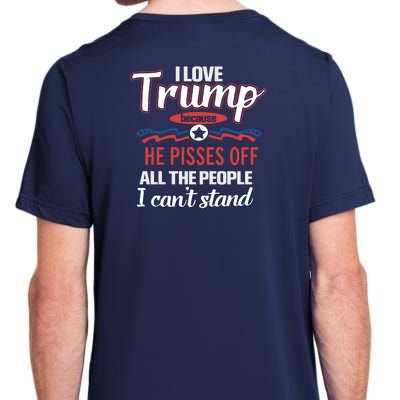 Trump Supporters I Love Trump He Pisses Off All The People I Can’t Stand Adult ChromaSoft Performance T-Shirt