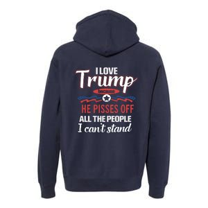 Trump Supporters I Love Trump He Pisses Off All The People I Can’t Stand Premium Hoodie