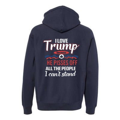 Trump Supporters I Love Trump He Pisses Off All The People I Can’t Stand Premium Hoodie