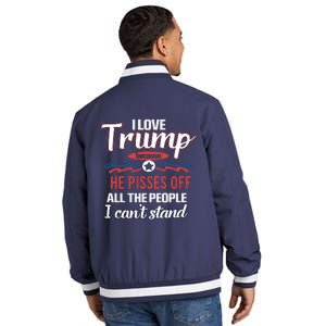 Trump Supporters I Love Trump He Pisses Off All The People I Can’t Stand Insulated Varsity Jacket