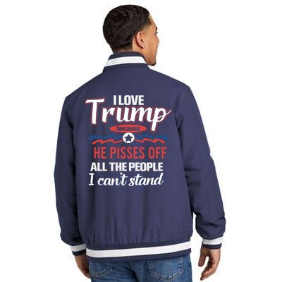 Trump Supporters I Love Trump He Pisses Off All The People I Can’t Stand Insulated Varsity Jacket