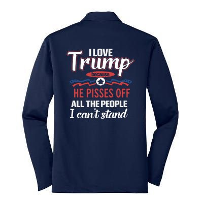 Trump Supporters I Love Trump He Pisses Off All The People I Can’t Stand Silk Touch Performance Long Sleeve Polo