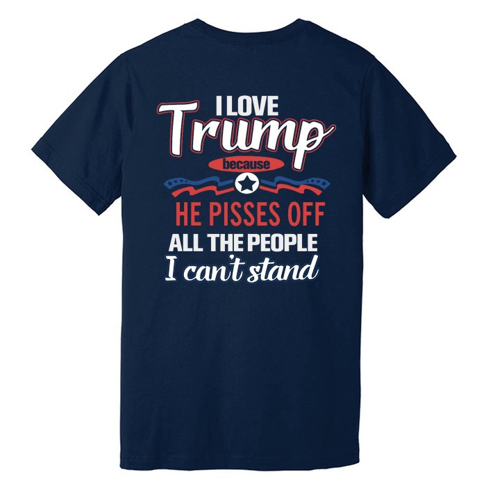 Trump Supporters I Love Trump He Pisses Off All The People I Can’t Stand Premium T-Shirt