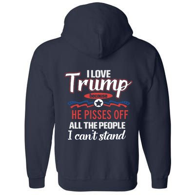 Trump Supporters I Love Trump He Pisses Off All The People I Can’t Stand Full Zip Hoodie