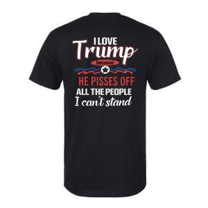 Trump Supporters I Love Trump He Pisses Off All The People I Can’t Stand Softstyle CVC T-Shirt