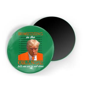 Trump Something In The Orange Tells Me WeRe Not Done Magnet