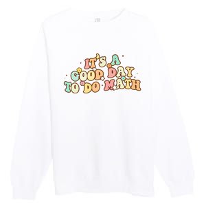 To School Its A Good Day To Do Math Teachers Women Premium Crewneck Sweatshirt