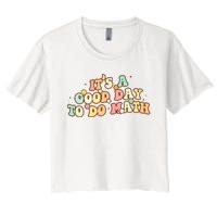 To School Its A Good Day To Do Math Teachers Women Women's Crop Top Tee