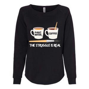 The Struggle Is Real Brush Coffee Funny Art Artist Painter Cool Gift Womens California Wash Sweatshirt