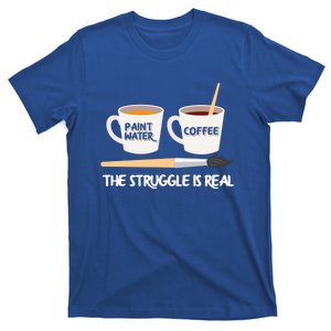 The Struggle Is Real Brush Coffee Funny Art Artist Painter Cool Gift T-Shirt