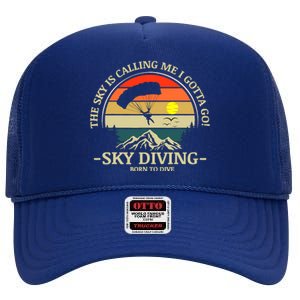 The Sky Is Calling Me I Gotta Go Skydiving Born To Dive High Crown Mesh Back Trucker Hat