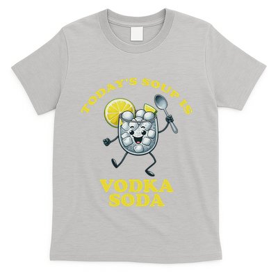 TodayS Soup Is Vodka Soda T-Shirt