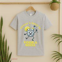 TodayS Soup Is Vodka Soda T-Shirt