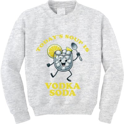 TodayS Soup Is Vodka Soda Kids Sweatshirt