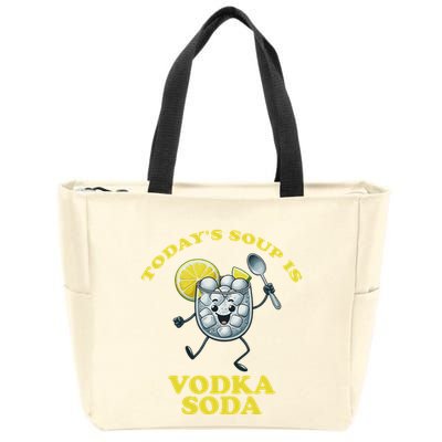 TodayS Soup Is Vodka Soda Zip Tote Bag