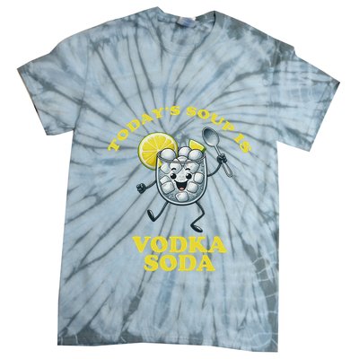 TodayS Soup Is Vodka Soda Tie-Dye T-Shirt