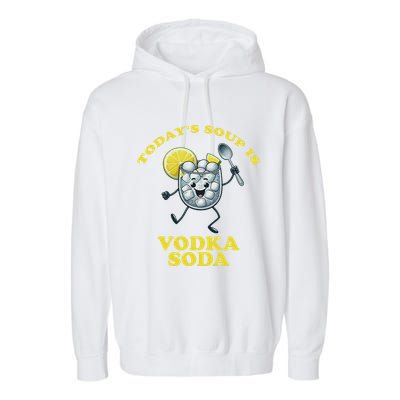 TodayS Soup Is Vodka Soda Garment-Dyed Fleece Hoodie