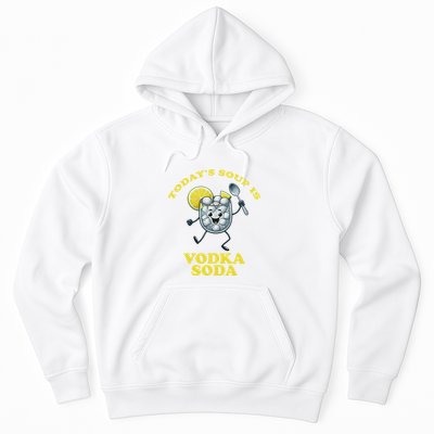TodayS Soup Is Vodka Soda Hoodie