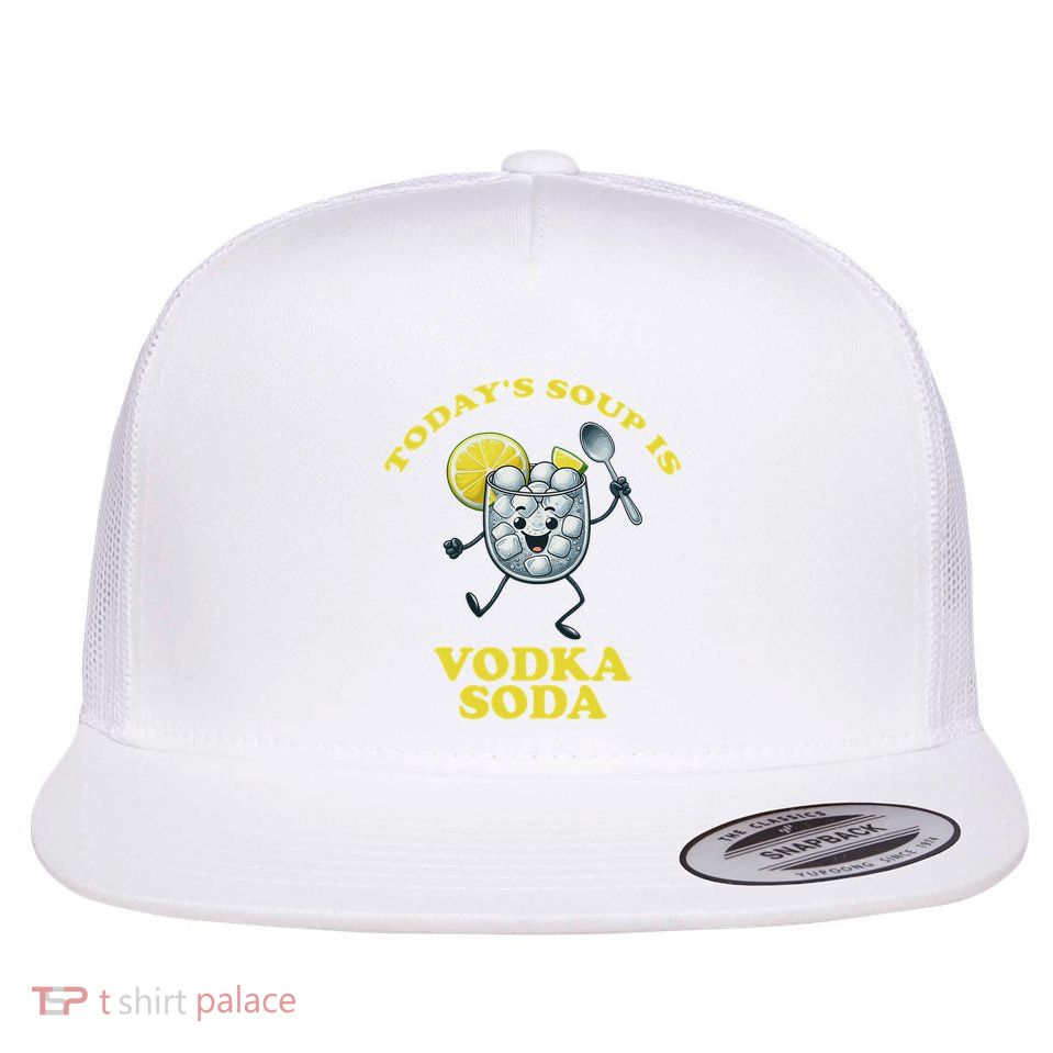 TodayS Soup Is Vodka Soda Flatbill Hat