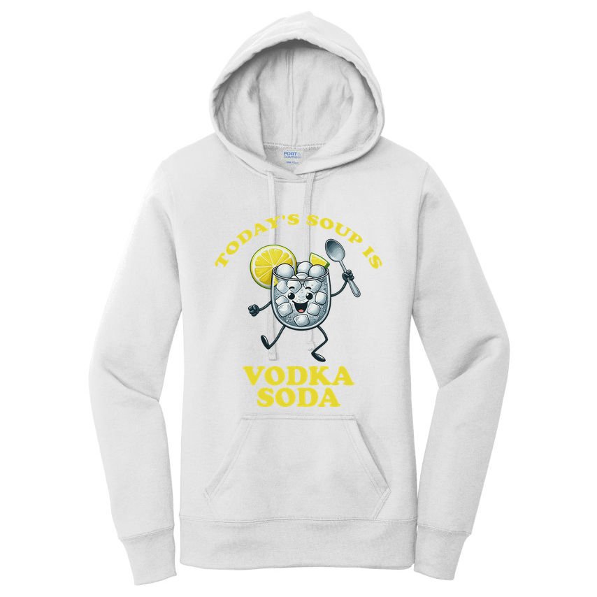TodayS Soup Is Vodka Soda Women's Pullover Hoodie