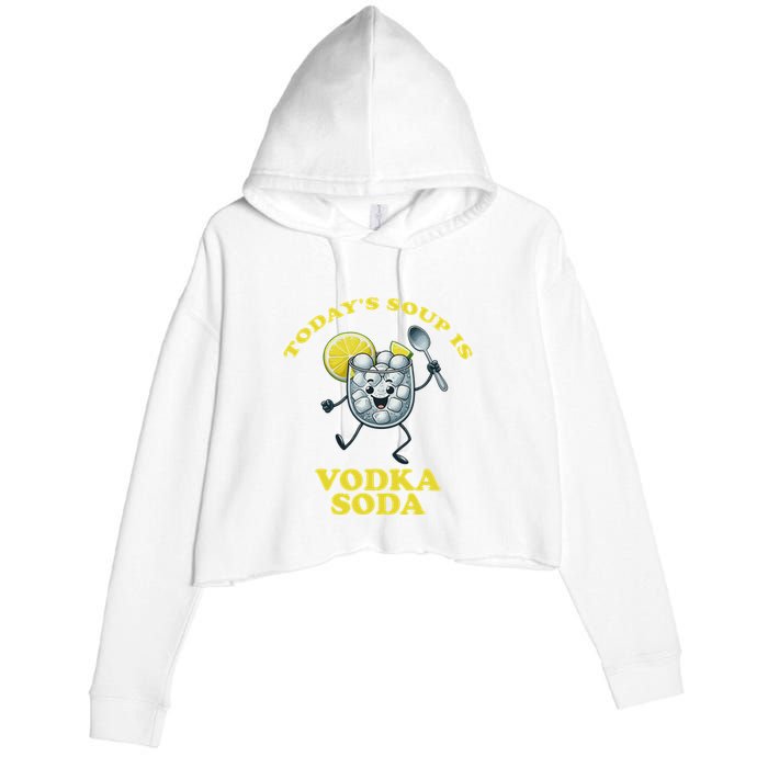 TodayS Soup Is Vodka Soda Crop Fleece Hoodie