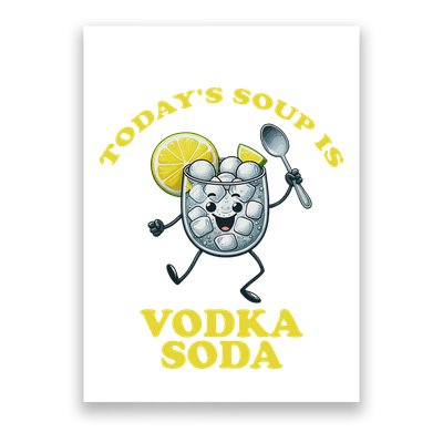 TodayS Soup Is Vodka Soda Poster