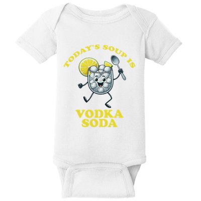 TodayS Soup Is Vodka Soda Baby Bodysuit