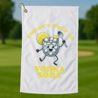 TodayS Soup Is Vodka Soda Golf Towel
