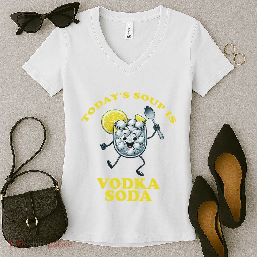 TodayS Soup Is Vodka Soda Women's V-Neck T-Shirt