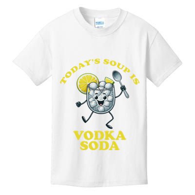TodayS Soup Is Vodka Soda Kids T-Shirt