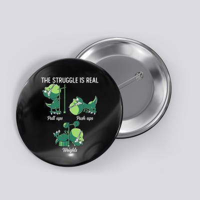 The Struggle Is Real Funny Dinosaur Trex Gym Workout Button