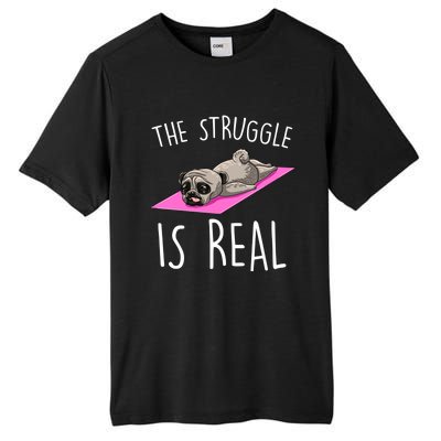 The Struggle Is Real Dog Pug Funny Exercise Yoga Lover Gift Tall Fusion ChromaSoft Performance T-Shirt