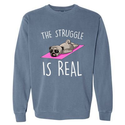 The Struggle Is Real Dog Pug Funny Exercise Yoga Lover Gift Garment-Dyed Sweatshirt