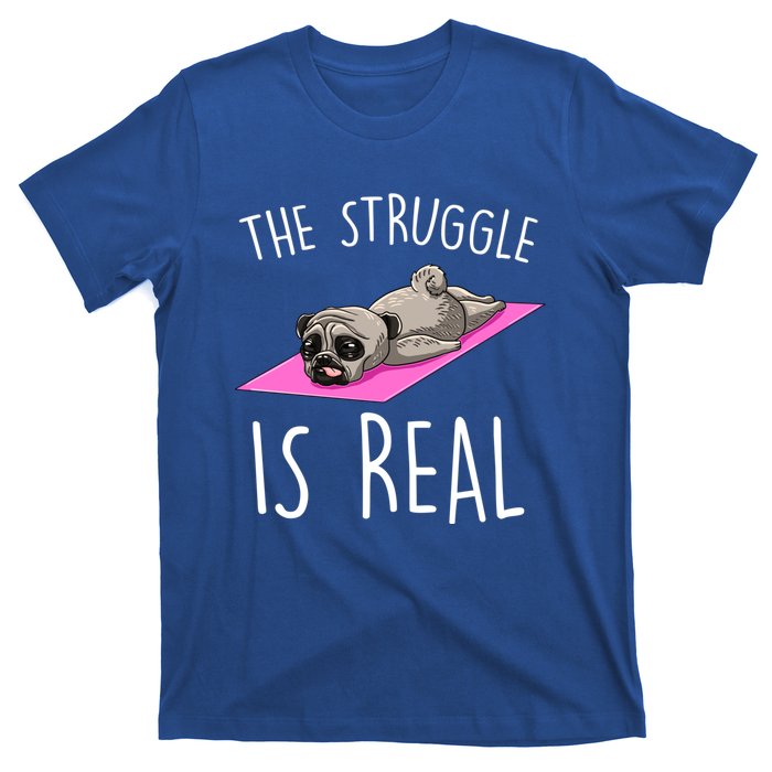 The Struggle Is Real Dog Pug Funny Exercise Yoga Lover Gift T-Shirt