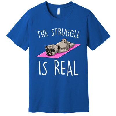 The Struggle Is Real Dog Pug Funny Exercise Yoga Lover Gift Premium T-Shirt