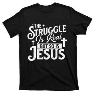 The Struggle Is Real But So Is Jesus Christian Faith T-Shirt