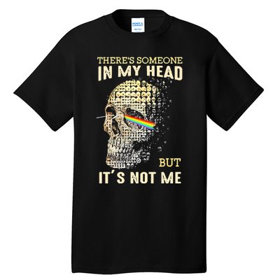 Theres Someone In My Head But Its Not Me Tall T-Shirt