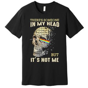 Theres Someone In My Head But Its Not Me Premium T-Shirt