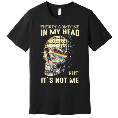 Theres Someone In My Head But Its Not Me Premium T-Shirt