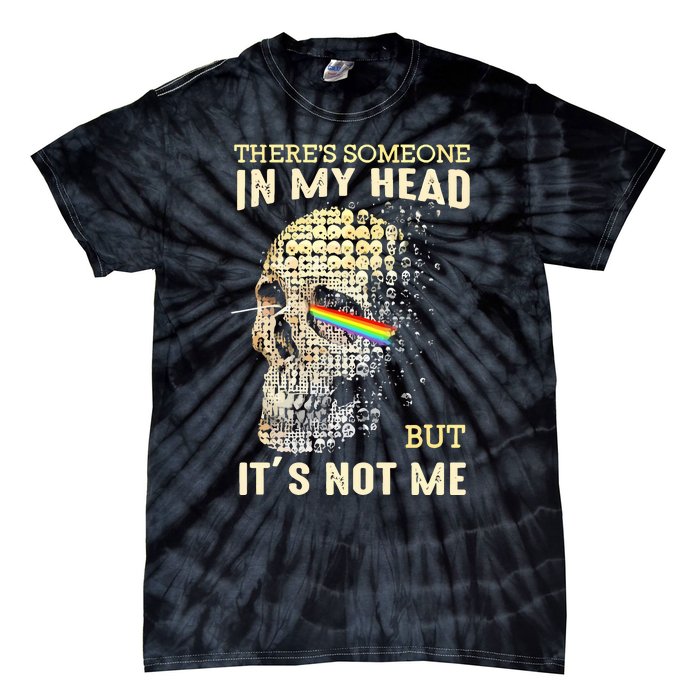 Theres Someone In My Head But Its Not Me Tie-Dye T-Shirt