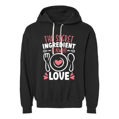 The Secret Ingredient Is Always Love Chef Cooking Culinary Gift Garment-Dyed Fleece Hoodie