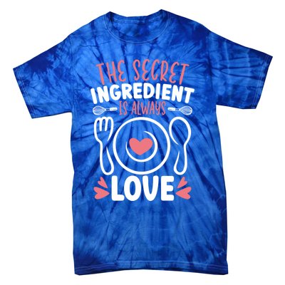 The Secret Ingredient Is Always Love Chef Cooking Culinary Gift Tie-Dye T-Shirt