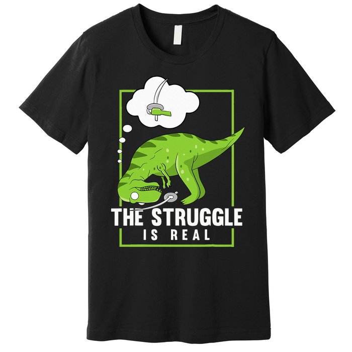 The Struggle Is Real Sword Fighting Dinosaur Fencer Fencing Premium T-Shirt