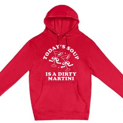 TodayS Soup Is A Dirty Martini Funny Martini Olive Cocktail Premium Pullover Hoodie