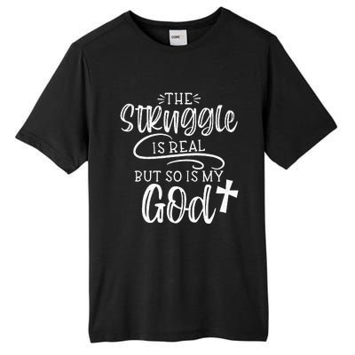 The Struggle Is Real But So Is My God Religious Christian Tall Fusion ChromaSoft Performance T-Shirt