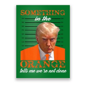 Trump Something In The Orange Tells Me WeRe Not Done Poster