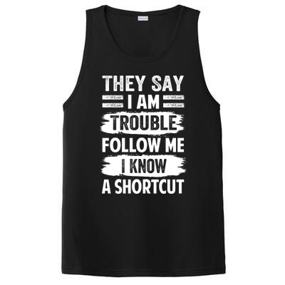 They Say I Am Trouble Follow Me I Know A Shortcut Gift PosiCharge Competitor Tank